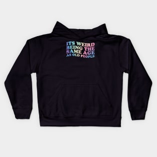 Its Weird Being The Same Age as old people - retro gradient \\ funny Kids Hoodie